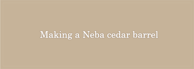 Making a Neba cedar barrel