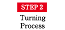 STEP2 Turning Process