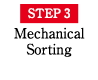 STEP3 Mechanical Sorting